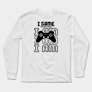 I game therefore i am Long Sleeve T-Shirt